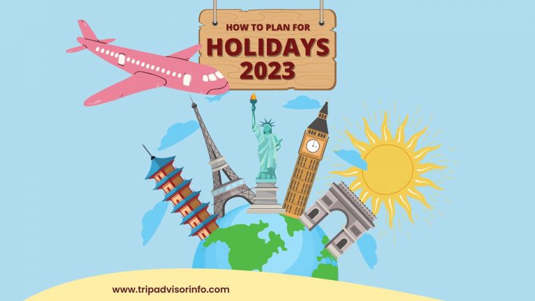 How to Plan for Holidays 2023 - Best Trip Guide