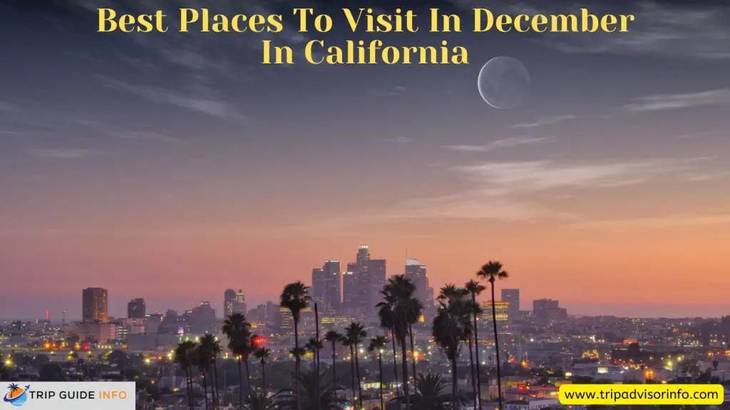 best places to visit in December in California